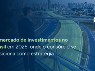 O mercado de investimentos no Brasil em 2026: onde o consórcio se posiciona como estratégia