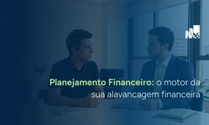 Planejamento financeiro: o motor da sua alavancagem financeira